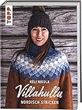 Villahullu. Nordisch stricken: Wunderschöne Strickpullover mit traditionell finnischen Mustern. Strickinfluencerin @Villahullu's beliebtes Skandi-Strickbuch endlich auf Deutsch!